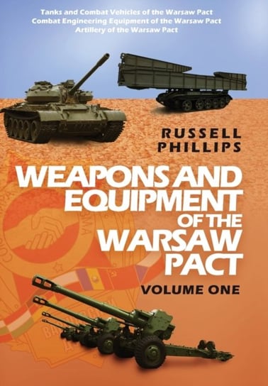 Weapons and Equipment of the Warsaw Pact, . Volume One Russell Phillips