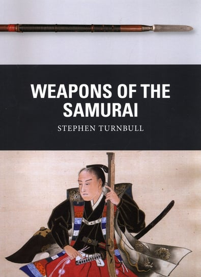 Weapons of the Samurai Turnbull Stephen
