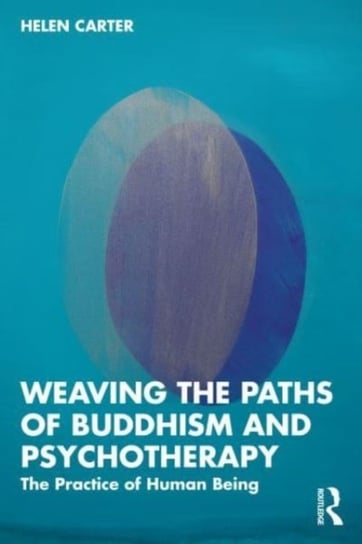 Weaving the Paths of Buddhism and Psychotherapy: The Practice of Human Being Opracowanie zbiorowe