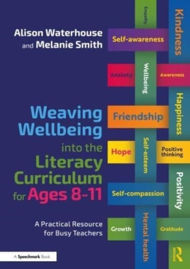 Weaving Wellbeing into the Literacy Curriculum for Ages 8-11: A Practical Resource for Busy Teachers Opracowanie zbiorowe