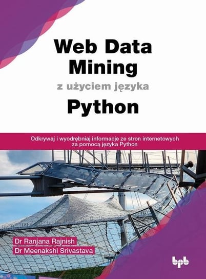 Web Data Mining z użyciem języka Python Rajnish Ranjana, Srivastava Meenakshi