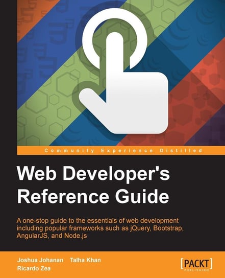 Web Developer's Reference Guide Ricardo Zea, Talha Khan, Joshua Johanan