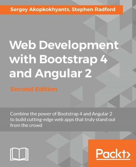 Web Development with Bootstrap 4 and Angular 2. Second Edition Sergey Akopkokhyants, Radford Stephen