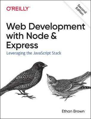 Web Development with Node and Express: Leveraging the JavaScript Stack Brown Ethan