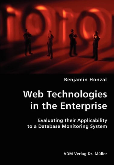 Web Technologies in the Enterprise- Evaluating their Applicability to a Database Monitoring System Honzal Benjamin