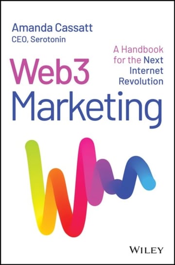 Web3 Marketing: A Handbook for the Next Internet Revolution John Wiley & Sons