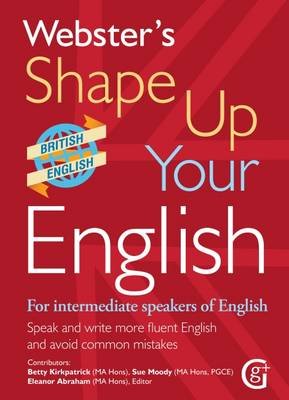 Webster's Shape Up Your English: For Intermediate Speakers of English, Speak and Write More Fluent English and Avoid Common Mistakes Kirkpatrick Betty