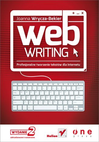 Webwriting. Profesjonalne tworzenie tekstów dla Internetu Wrycza-Bekier Joanna