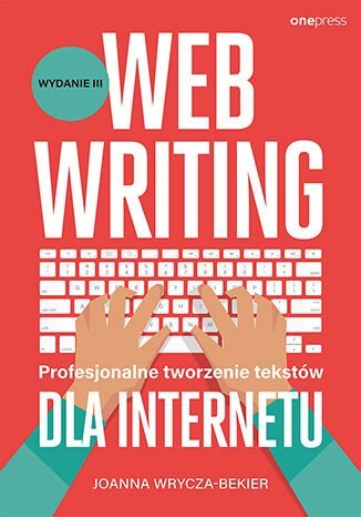 Webwriting. Profesjonalne tworzenie tekstów dla Internetu Wrycza-Bekier Joanna