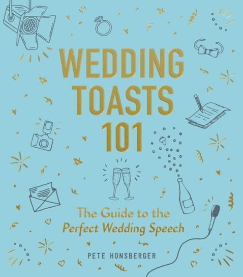 Wedding Toasts 101. The Guide to the Perfect Wedding Speech Pete Honsberger