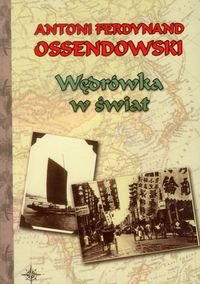 Wędrówka w świat Ossendowski Antoni Ferdynand