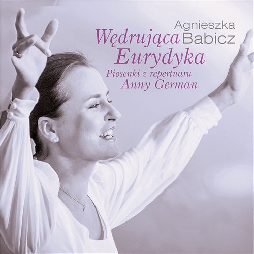 Wędrująca Eurydyka - Piosenki z Repertuaru Anny German Agnieszka Babicz