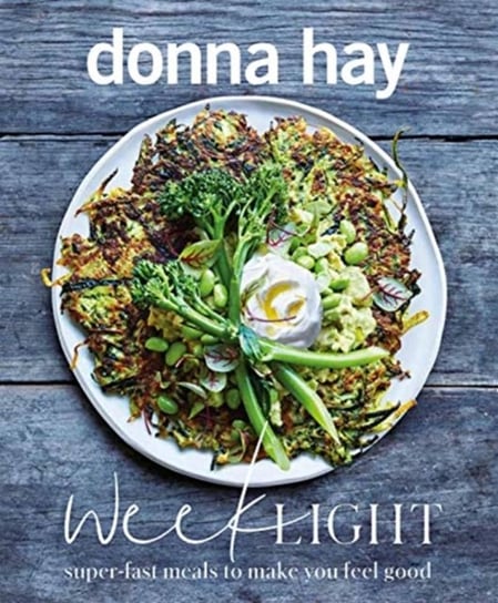 Week Light: Super-Fast Meals to Make You Feel Good Hay Donna