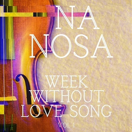 Week without love song Vol.1 Na Nosa