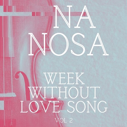 Week without love song Vol.2 Na Nosa