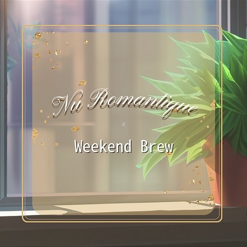 Weekend Brew Nu Romantique