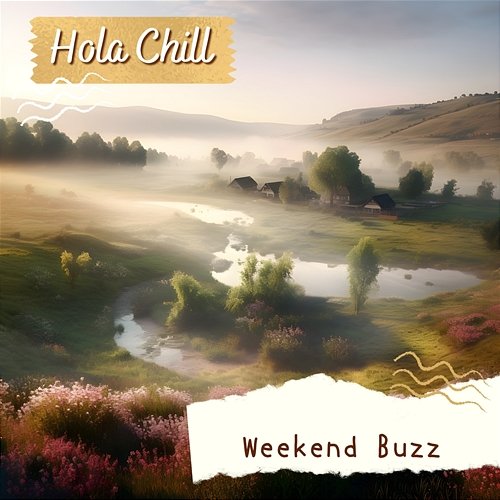 Weekend Buzz Hola Chill