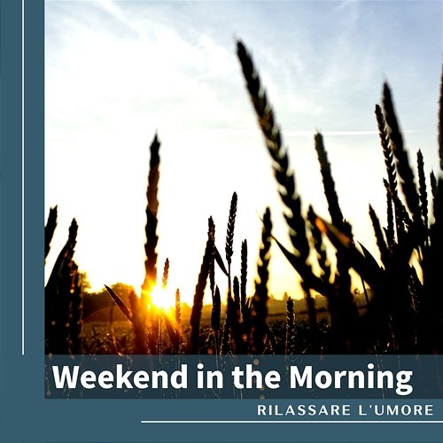 Weekend in the Morning Rilassare l'umore