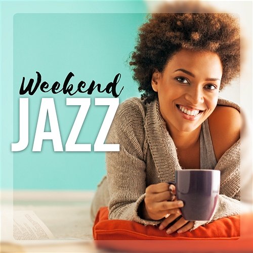 Weekend Jazz - Relaxing Background: Bossa Nova, Swing, Dixieland, Smooth & Gospel Jazz Various Artists