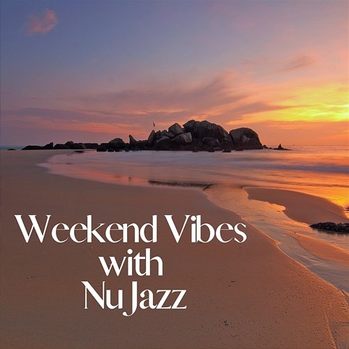 Weekend Vibes with Nu Jazz Relaxing Weekend