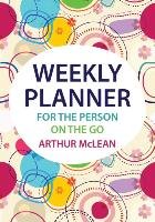 Weekly Planner for the Person on the Go Mclean Arthur