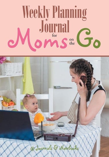 Weekly Planning Journal for Moms on the Go @journals Notebooks