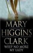 Weep No More My Lady Higgins Clark Mary