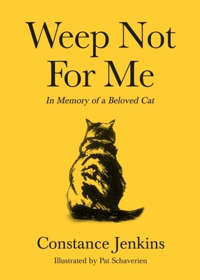Weep Not for Me: In Memory of a Beloved Cat Constance Jenkins
