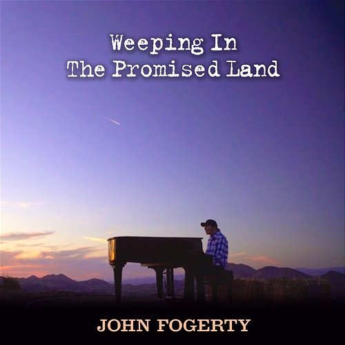 Weeping In The Promised Land John Fogerty