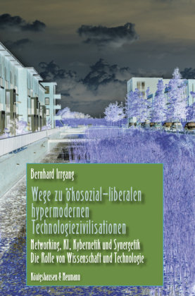 Wege zu ökosozial-liberalen hypermodernen Technologiezivilisationen Königshausen & Neumann