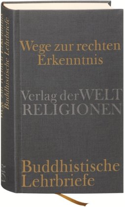 Wege zur rechten Erkenntnis. Buddhistische Lehrbriefe Verlag Weltreligionen