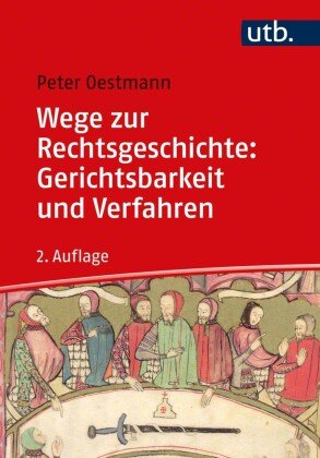 Wege zur Rechtsgeschichte: Gerichtsbarkeit und Verfahren UTB