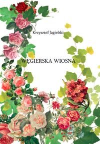 Węgierska wiosna Jagielski Krzysztof
