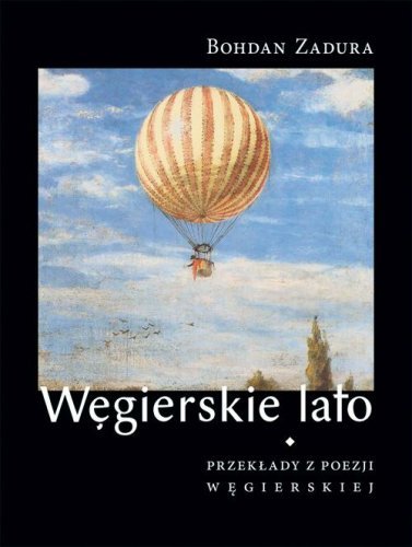 Węgierskie lato. Przekłady z poezji węgierskiej Zadura Bohdan