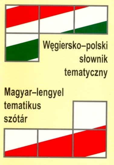 Węgiersko - polski słownik tematyczny / Magyar - lengyar tematikus szotar Koutny Ilona