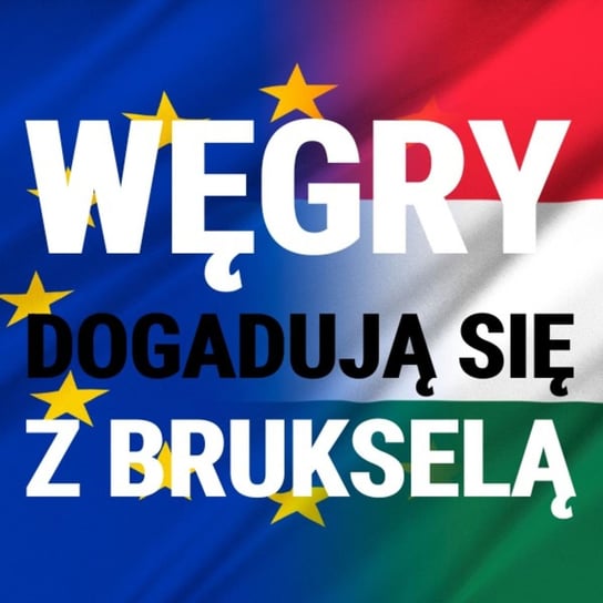 Węgry dogadują się z Brukselą. Fidesz i Orban na szczycie. Dominik Hejj - Układ Otwarty - podcast Janke Igor