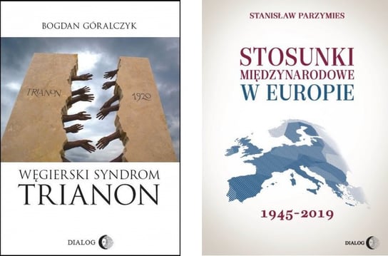 Węgry kontra Europa: Węgierski syndrom: Trianon. Stosunki międzynarodowe w Europie 1945-2019 Parzymies Stanisław, Góralczyk Bogdan