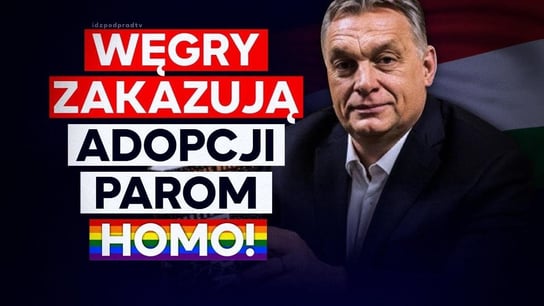Węgry zakazują adopcji dzieci parom jednopłciowym! - 2020.12.16 - Idź Pod Prąd Na Żywo - podcast Opracowanie zbiorowe