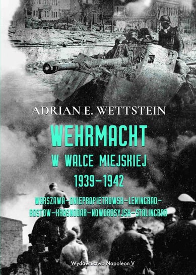 Wehrmacht w walce miejskiej 1939-1942 Wettstein Adrian E.