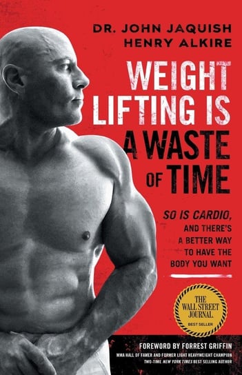 Weight Lifting Is a Waste of Time Jaquish Dr. John