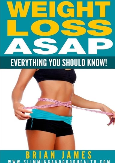 Weight Loss ASAP - Everything You Should Know! Brian James