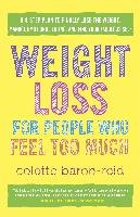 Weight Loss for People Who Feel Too Much: A 4-Step Plan to Finally Lose the Weight, Manage Emotional Eating, and Find Your Fabulous Self Baron-Reid Colette