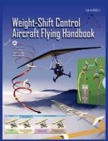 Weight-Shift Control Aircraft Flying Handbook (FAA-H-8083-5) Department Of Transportation U. S., Federal Aviation Administration, Flight Standards Service