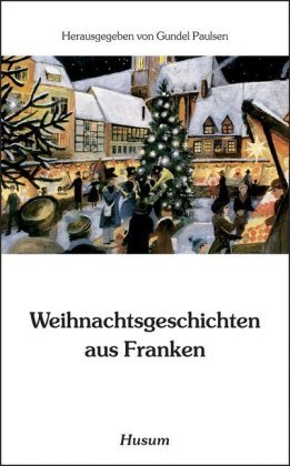 Weihnachtsgeschichten aus Franken Husum Druck, Husum Druck-Und Verlagsgesellschaft