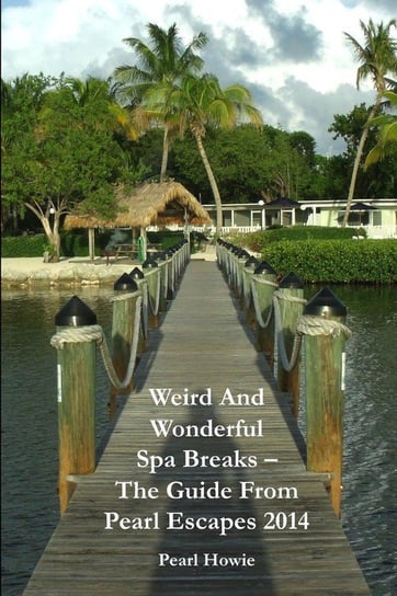 Weird And Wonderful Spa Breaks - The Guide From Pearl Escapes 2014 Pearl Howie