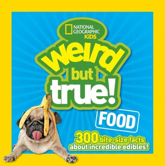 Weird But True! Food: 300 Bite-Size Facts About Incredible Edibles Opracowanie zbiorowe