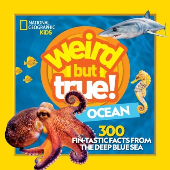 Weird But True Ocean. 300 Fin-Tastic Facts from the Deep Blue Sea Opracowanie zbiorowe
