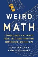 Weird Math: A Teenage Genius and His Teacher Reveal the Strange Connections Between Math and Everyday Life Banerjee Agnijo