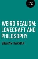 Weird Realism; Lovecraft and Philosophy Harman Graham
