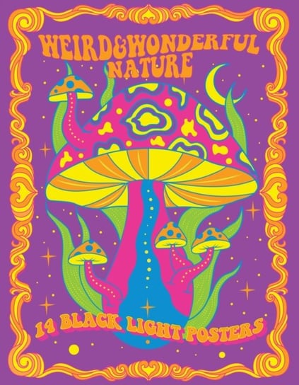 Weird & Wonderful Nature: 14 Black Light Posters Quarto Publishing Group USA Inc